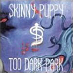 Skinny Puppy - Too Dark Park